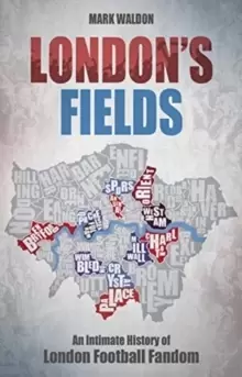 Image of Londons Fields : An Intimate History of London Football Fandom