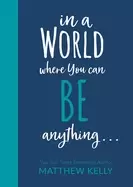 Image of in a world where you can be anyting