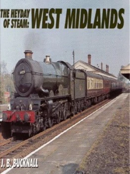 Image of The Heyday of Steam. West Midlands by J. B Bucknall Hardback