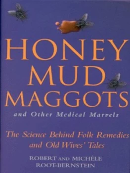 Image of Honey Mud Maggots and Other Medical Marvels by Robert Scott Root-Bernstein and Michle Root-Bernstein Hardback
