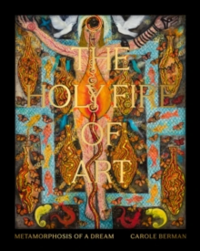 Image of The Holy Fire of Art : Metamorphosis of a Dream Hardback