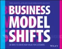 Image of Business Model Shifts : Six Ways to Create New Value For Customers