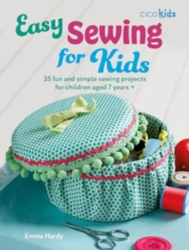 Image of Easy Sewing for Kids : 35 Fun and Simple Sewing Projects for Children Aged 7 Years + Paperback / softback