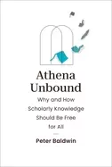 Image of athena unbound why and how scholarly knowledge should be free for all