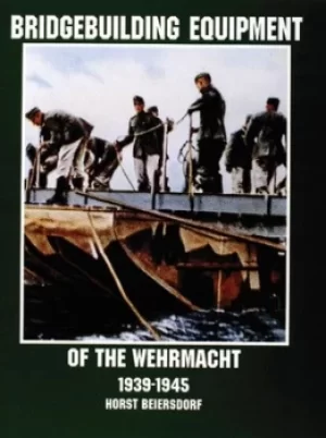 Image of Bridgebuilding equipment of the Wehrmacht 1939-1945 by Horst Beiersdorf