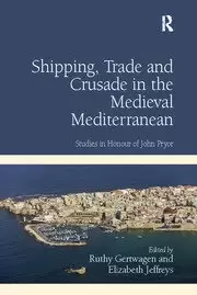 Image of Shipping Trade and Crusade in the Medieval Mediterranean Studies in Honour of John Pryor