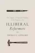 Image of illiberal reformers race eugenics and american economics in the progressiv