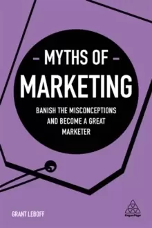 Image of Myths of Marketing : Banish the Misconceptions and Become a Great Marketer