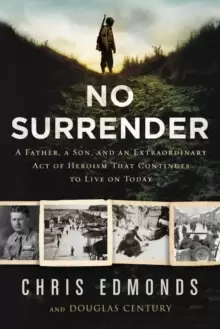 Image of No Surrender : A Father, a Son, and an Extraordinary Act of Heroism That Continues to Live on Today