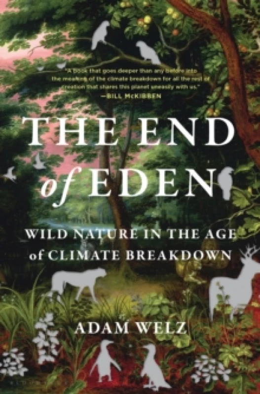 Image of The End of Eden : Wild Nature in the Age of Climate Breakdown Hardback