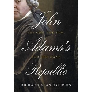 Image of John Adams's Republic: The One, the Few, and the Many by Richard Alan Ryerson (Hardback, 2016)