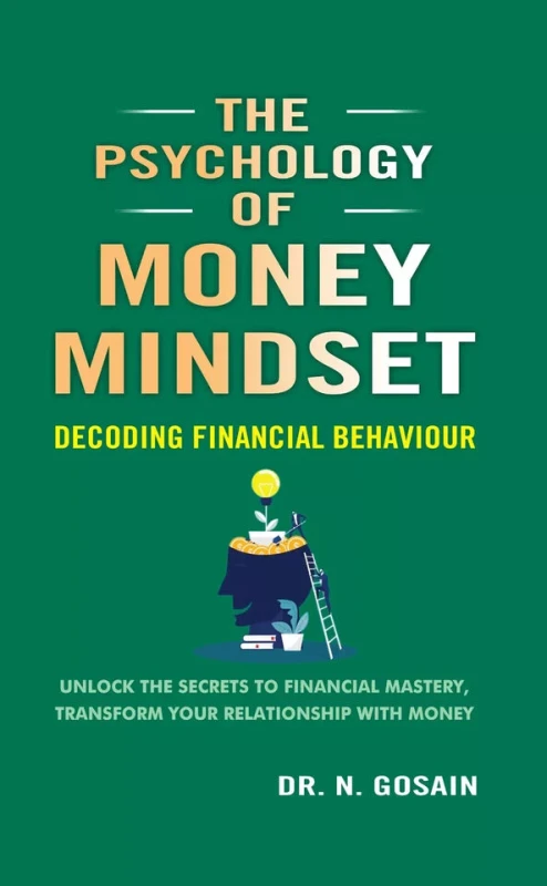Image of Psychology of Money Mindset : Decoding Financial Behaviour by Dr. N. Gosain Dr. N. Gosain Books