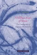 Image of million years of music the emergence of human modernity