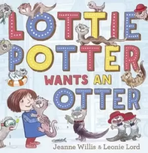 Image of Lottie Potter wants an otter by Jeanne Willis