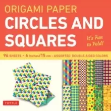Image of Origami Paper Circles and Squares 96 Sheets 6" (15 cm) : Tuttle Origami Paper: High-Quality Origami Sheets Printed with 12 Different Patterns (Instruc