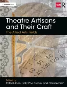 Image of Theatre Artisans and Their Craft : The Allied Arts Fields