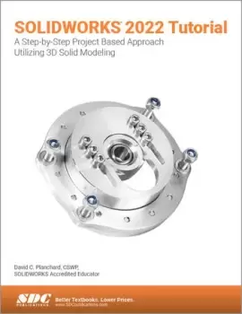 Image of SOLIDWORKS 2022 TutorialA Step-by-Step Project Based Approach Utilizing 3D Modeling