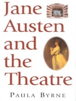 Image of Jane Austen and the Theatre by Paula Byrne Hardback