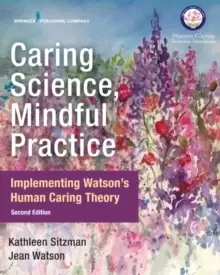Image of Caring Science, Mindful Practice : Implementing Watsons Human Caring Theory