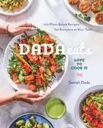 Image of dada eats love to cook it 100 plant based recipes for everyone at your tabl