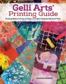 Image of Gelli Arts (R) Printing Guide : Printing Without a Press on Paper and Fabric Using the Gelli Arts (R) Plate