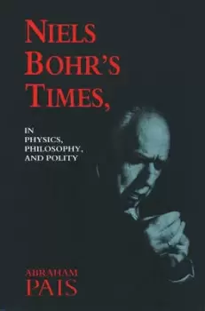 Image of Niels Bohrs times in physics philosophy and polity by Abraham Pais