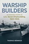 Image of warship builders an industrial history of u s naval shipbuilding 1922 1945