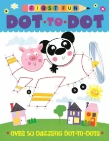 Image of First Fun: Dot-to-Dot : Over 50 Dazzling Dot-to-Dots