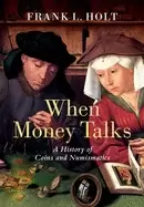 Image of when money talks a history of coins and numismatics