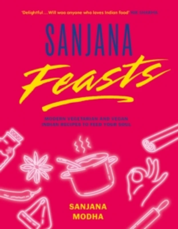 Image of Sanjana Feasts : Modern vegetarian and vegan Indian recipes to feed your soul Hardback