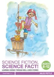 Image of Science Fiction Science Fact! Ages 8-12 Learning Science through Well-Loved Stories