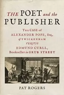 Image of The Poet and the Publisher : The Case of Alexander Pope, Esq., of Twickenham versus Edmund Curll, Bookseller in Grub Street