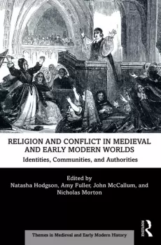 Image of Religion and Conflict in Medieval and Early Modern WorldsIdentities Communities and Authorities