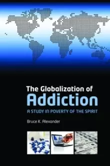 Image of The Globalization of Addiction : A Study in Poverty of the Spirit