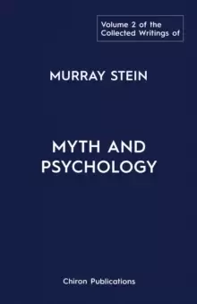 Image of The Collected Writings of Murray Stein : Volume 2: Myth and Psychology