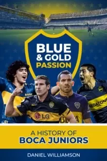 Image of Blue & Gold Passion : A History of Boca Juniors
