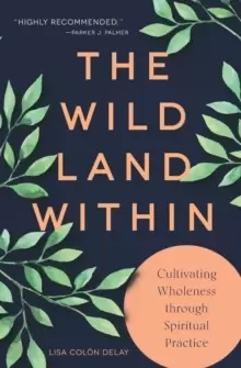 Image of The Wild Land Within : Cultivating Wholeness through Spiritual Practice