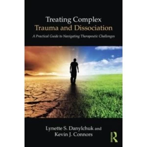 Image of Treating Complex Trauma and Dissociation: A Practical Guide to Navigating Therapeutic Challenges by Lynette S. Danylchuk,...