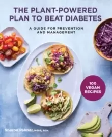 Image of The Plant-Powered Plan to Beat Diabetes : A Guide for Prevention and Management - A Cookbook