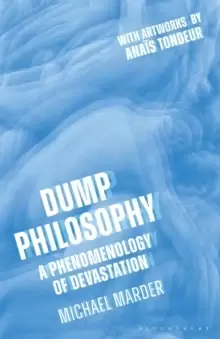 Image of Dump Philosophy : A Phenomenology of Devastation