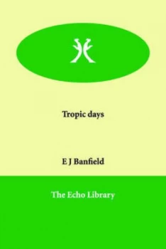 Image of Tropic Days by E.J Banfield Paperback