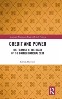 Image of Credit and Power : The Paradox at the Heart of the British National Debt