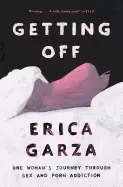 Image of getting off one womans journey through sex and porn addiction