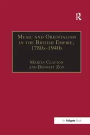 Image of Music and Orientalism in the British Empire 1780s-1940s Portrayal of the East