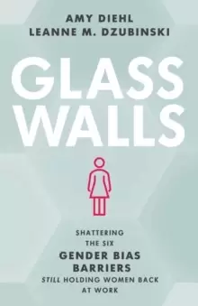 Image of Glass Walls : Shattering the Six Gender Bias Barriers Still Holding Women Back at Work