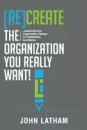 Image of recreate the organization you really want leadership and organization desig