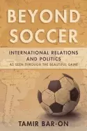 Image of beyond soccer international relations and politics as seen through the beau