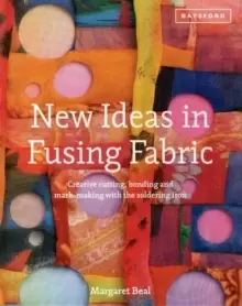 Image of New Ideas in Fusing Fabric : Creative Cutting, Bonding and Mark-Making with the Soldering Iron