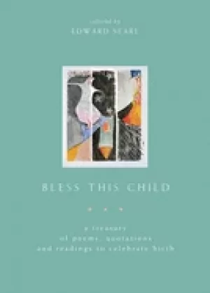 Image of bless this child a treasury of poems quotations and readings to celebrate b