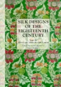 Image of Silk Designs of the Eighteenth Century by Victoria and Albert Museum and Clare Woodthorpe Browne Paperback
